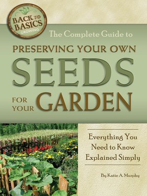 cover image of The Complete Guide to Preserving Your Own Seeds for Your Garden